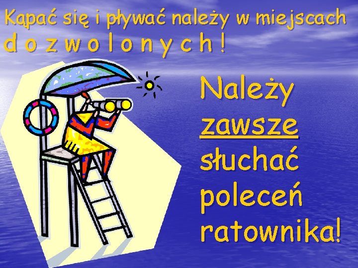 Kąpać się i pływać należy w miejscach dozwolonych! Należy zawsze słuchać poleceń ratownika! 