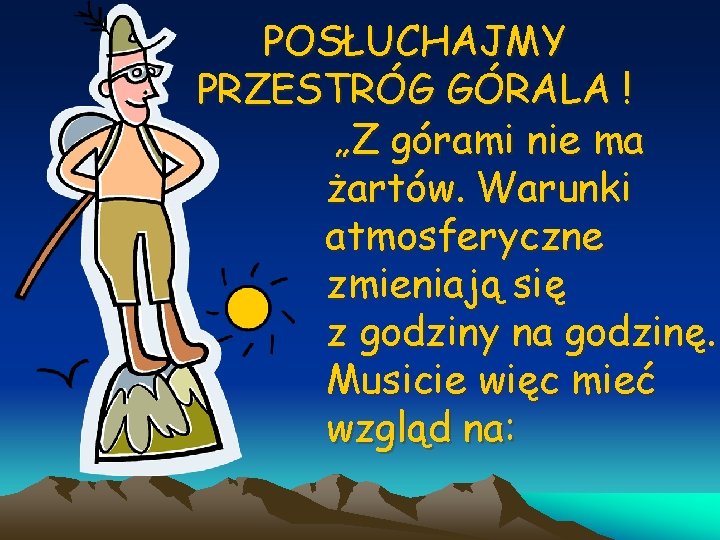 POSŁUCHAJMY PRZESTRÓG GÓRALA ! „Z górami nie ma żartów. Warunki atmosferyczne zmieniają się z