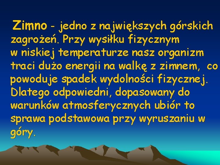 Zimno - jedno z największych górskich zagrożeń. Przy wysiłku fizycznym w niskiej temperaturze nasz