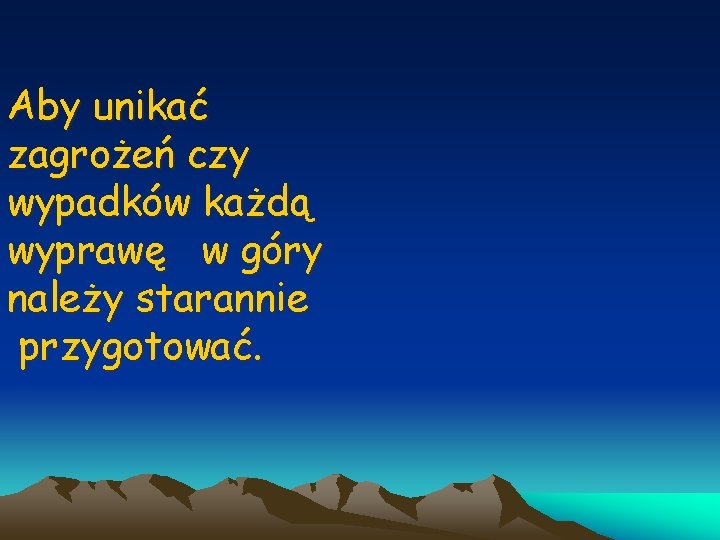 Aby unikać zagrożeń czy wypadków każdą wyprawę w góry należy starannie przygotować. 