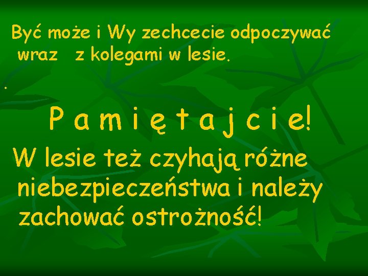 Być może i Wy zechcecie odpoczywać wraz z kolegami w lesie. . P a