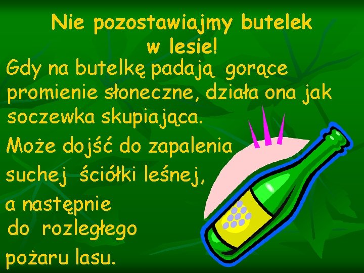 Nie pozostawiajmy butelek w lesie! Gdy na butelkę padają gorące promienie słoneczne, działa ona