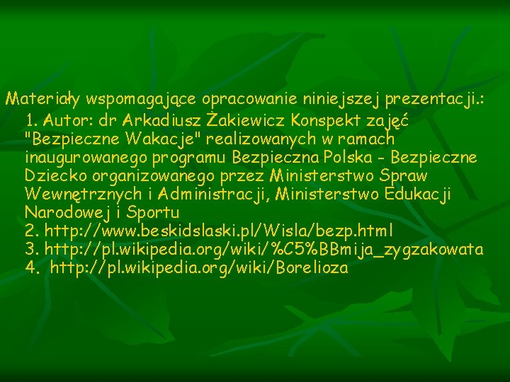 Materiały wspomagające opracowanie niniejszej prezentacji. : 1. Autor: dr Arkadiusz Żakiewicz Konspekt zajęć "Bezpieczne