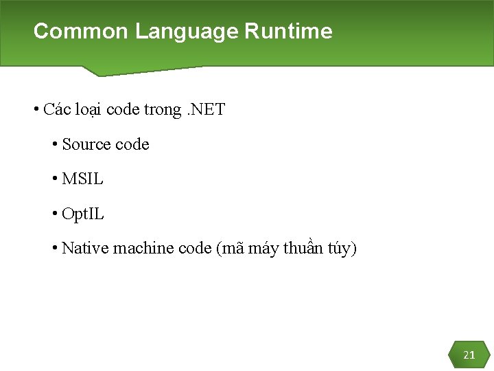 Common Language Runtime • Các loại code trong. NET • Source code • MSIL