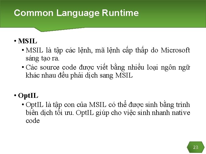 Common Language Runtime • MSIL là tập các lệnh, mã lệnh cấp thấp do