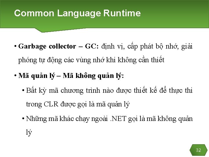 Common Language Runtime • Garbage collector – GC: định vị, cấp phát bộ nhớ,