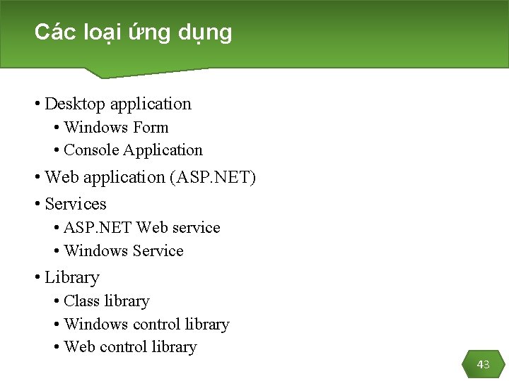 Các loại ứng dụng • Desktop application • Windows Form • Console Application •