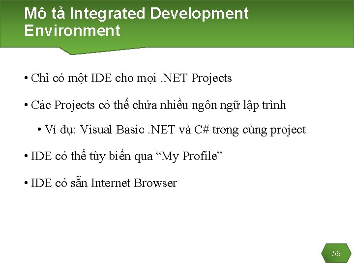 Mô tả Integrated Development Environment • Chỉ có một IDE cho mọi. NET Projects