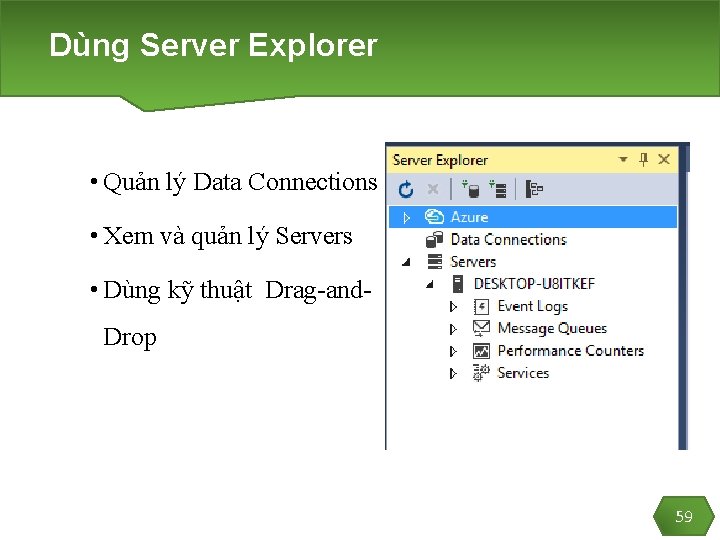 Dùng Server Explorer • Quản lý Data Connections • Xem và quản lý Servers
