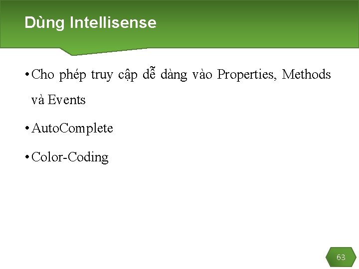 Dùng Intellisense • Cho phép truy cập dễ dàng vào Properties, Methods và Events