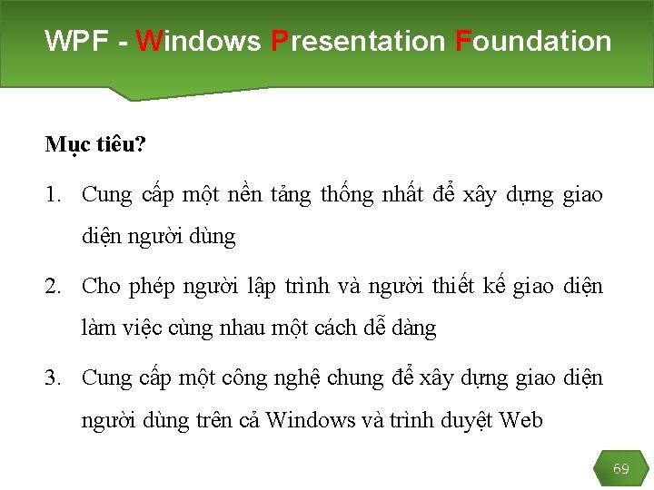 WPF - Windows Presentation Foundation Mục tiêu? 1. Cung cấp một nền tảng thống