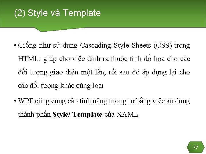 (2) Style và Template • Giống như sử dụng Cascading Style Sheets (CSS) trong