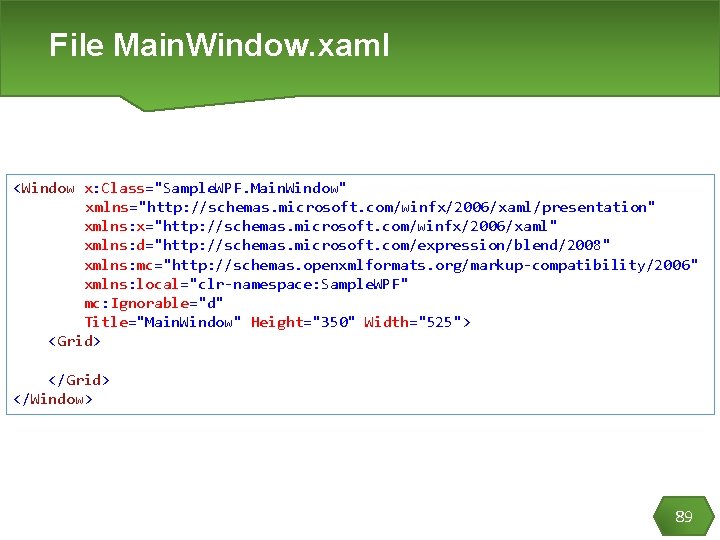 File Main. Window. xaml <Window x: Class="Sample. WPF. Main. Window" xmlns="http: //schemas. microsoft. com/winfx/2006/xaml/presentation"