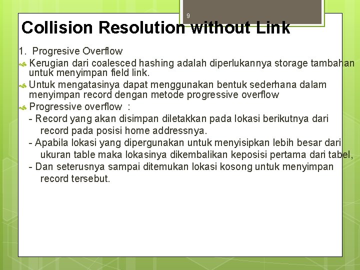 9 Collision Resolution without Link 1. Progresive Overflow Kerugian dari coalesced hashing adalah diperlukannya