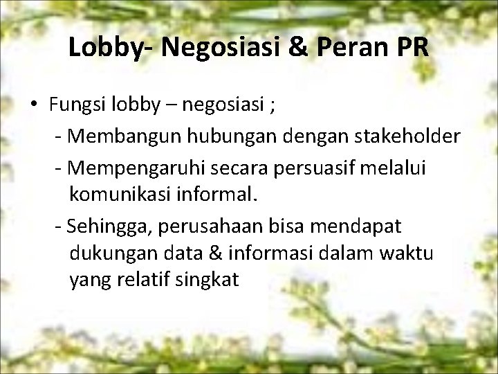 Lobby- Negosiasi & Peran PR • Fungsi lobby – negosiasi ; - Membangun hubungan