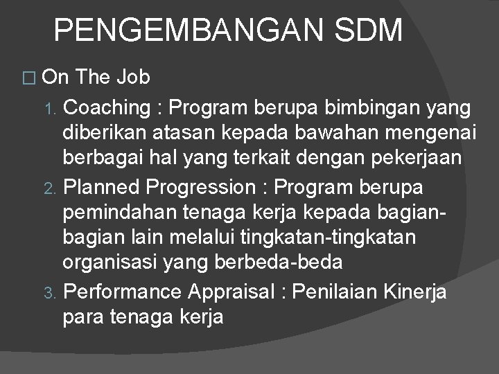 PENGEMBANGAN SDM � On The Job 1. Coaching : Program berupa bimbingan yang diberikan PENGEMBANGAN SDM � On The Job 1. Coaching : Program berupa bimbingan yang diberikan