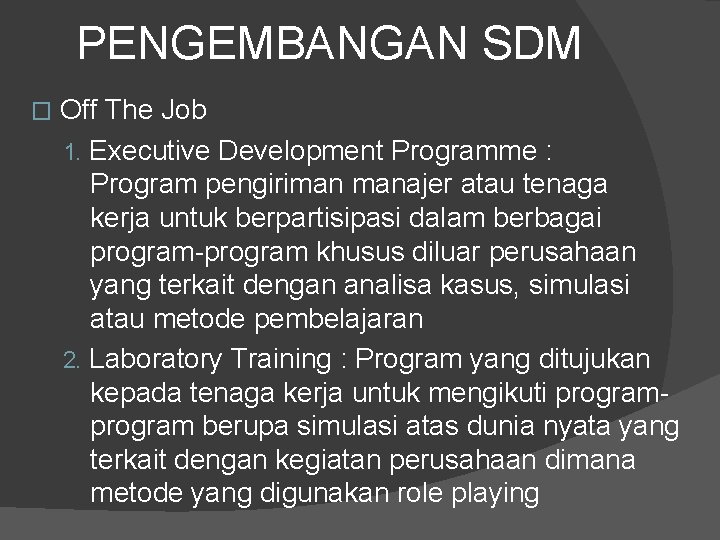 PENGEMBANGAN SDM � Off The Job 1. Executive Development Programme : Program pengiriman manajer PENGEMBANGAN SDM � Off The Job 1. Executive Development Programme : Program pengiriman manajer