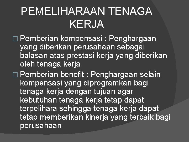 PEMELIHARAAN TENAGA KERJA � Pemberian kompensasi : Penghargaan yang diberikan perusahaan sebagai balasan atas PEMELIHARAAN TENAGA KERJA � Pemberian kompensasi : Penghargaan yang diberikan perusahaan sebagai balasan atas