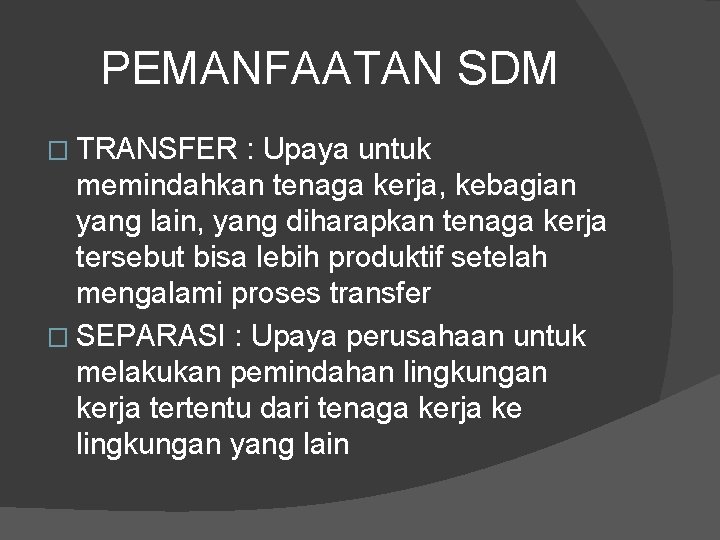 PEMANFAATAN SDM � TRANSFER : Upaya untuk memindahkan tenaga kerja, kebagian yang lain, yang PEMANFAATAN SDM � TRANSFER : Upaya untuk memindahkan tenaga kerja, kebagian yang lain, yang
