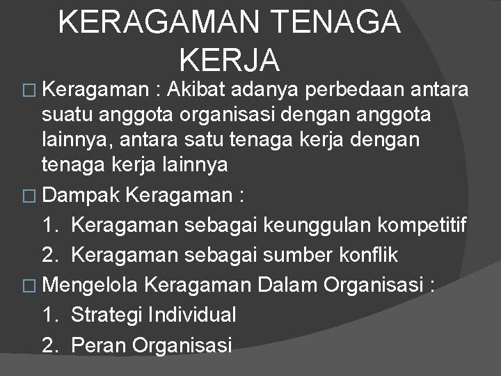 KERAGAMAN TENAGA KERJA � Keragaman : Akibat adanya perbedaan antara suatu anggota organisasi dengan KERAGAMAN TENAGA KERJA � Keragaman : Akibat adanya perbedaan antara suatu anggota organisasi dengan