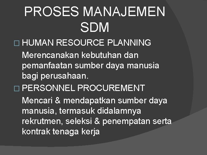PROSES MANAJEMEN SDM � HUMAN RESOURCE PLANNING Merencanakan kebutuhan dan pemanfaatan sumber daya manusia PROSES MANAJEMEN SDM � HUMAN RESOURCE PLANNING Merencanakan kebutuhan dan pemanfaatan sumber daya manusia