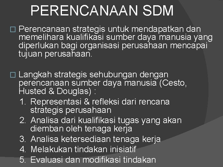 PERENCANAAN SDM � Perencanaan strategis untuk mendapatkan dan memelihara kualifikasi sumber daya manusia yang PERENCANAAN SDM � Perencanaan strategis untuk mendapatkan dan memelihara kualifikasi sumber daya manusia yang