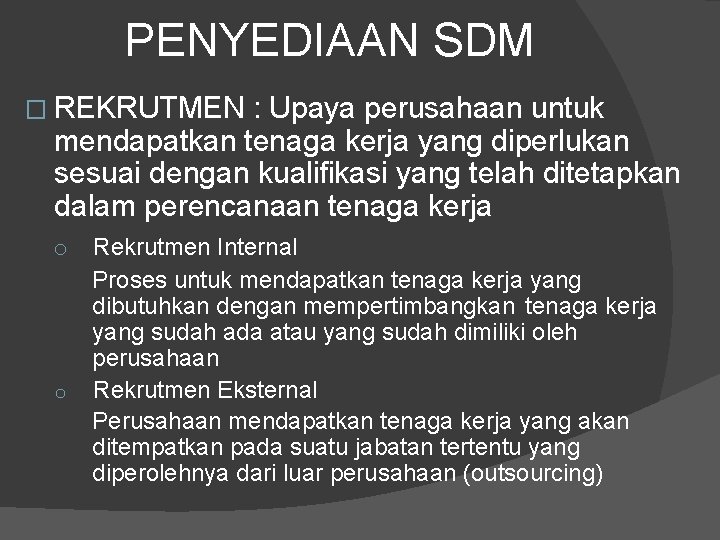 PENYEDIAAN SDM � REKRUTMEN : Upaya perusahaan untuk mendapatkan tenaga kerja yang diperlukan sesuai PENYEDIAAN SDM � REKRUTMEN : Upaya perusahaan untuk mendapatkan tenaga kerja yang diperlukan sesuai