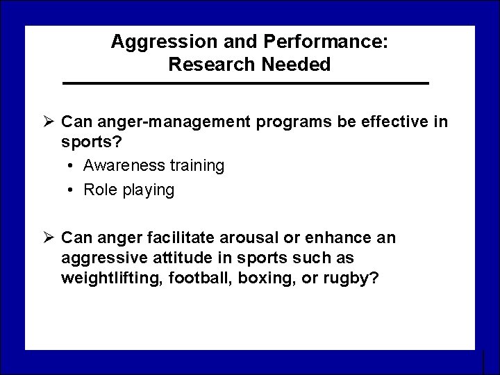 Aggression and Performance: Research Needed Ø Can anger-management programs be effective in sports? •
