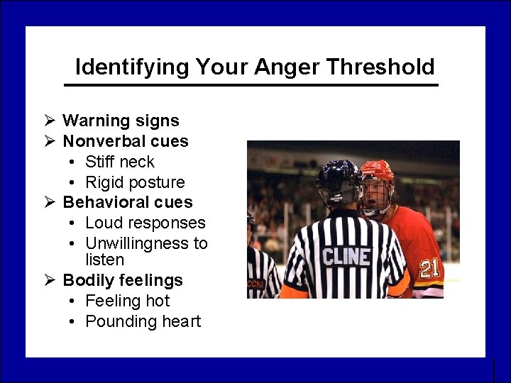 Identifying Your Anger Threshold Ø Warning signs Ø Nonverbal cues • Stiff neck •