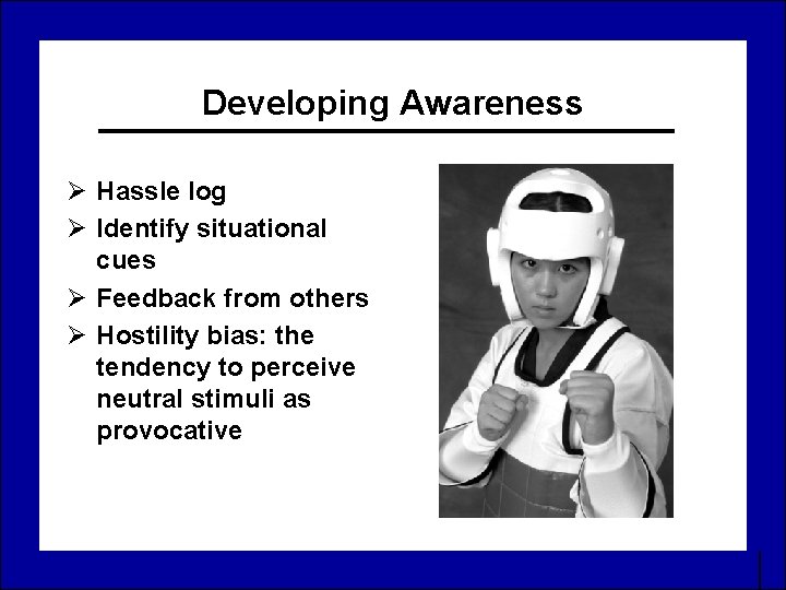 Developing Awareness Ø Hassle log Ø Identify situational cues Ø Feedback from others Ø