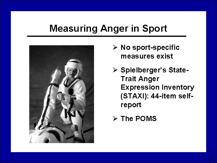 Measuring Anger in Sport Ø No sport-specific measures exist Ø Spielberger’s State. Trait Anger