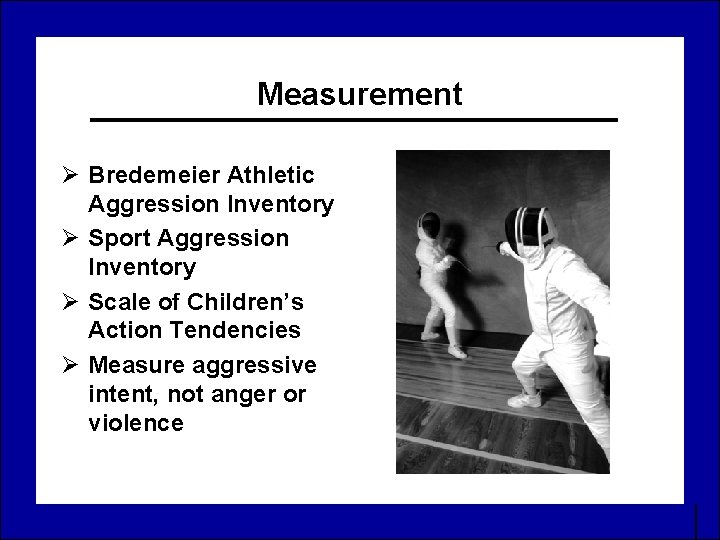 Measurement Ø Bredemeier Athletic Aggression Inventory Ø Sport Aggression Inventory Ø Scale of Children’s