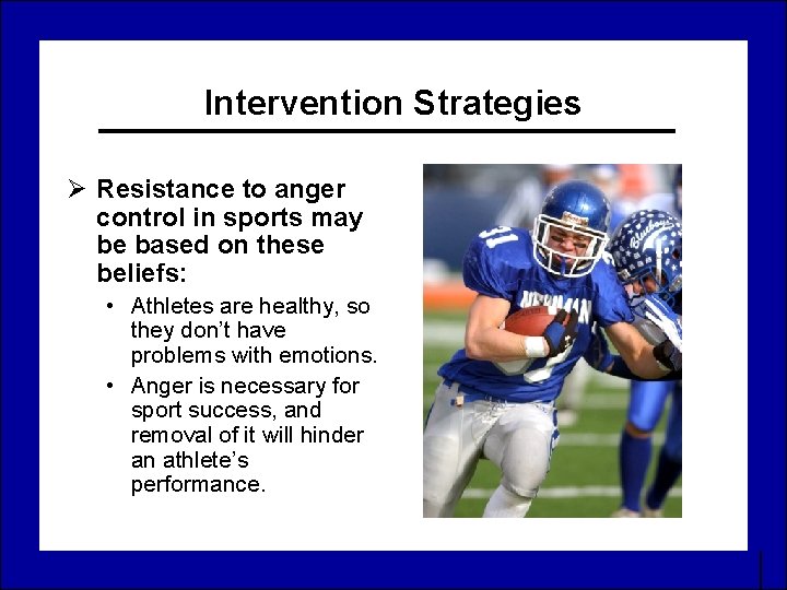 Intervention Strategies Ø Resistance to anger control in sports may be based on these