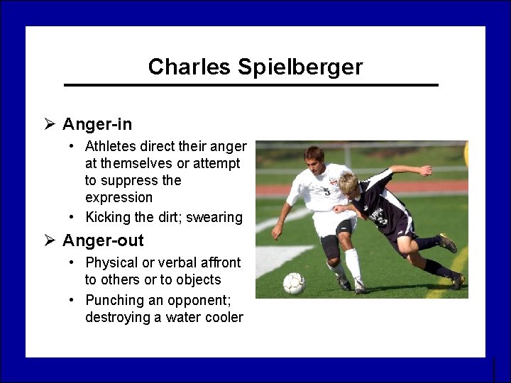 Charles Spielberger Ø Anger-in • Athletes direct their anger at themselves or attempt to