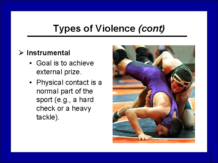 Types of Violence (cont) Ø Instrumental • Goal is to achieve external prize. •