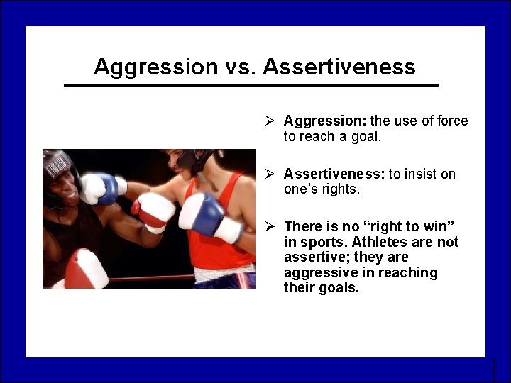 Aggression vs. Assertiveness Ø Aggression: the use of force to reach a goal. Ø