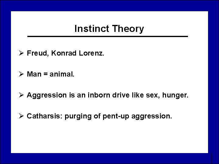 Instinct Theory Ø Freud, Konrad Lorenz. Ø Man = animal. Ø Aggression is an