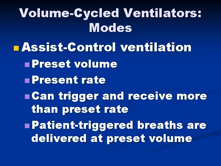 Volume-Cycled Ventilators: Modes n Assist-Control n Preset ventilation volume n Present rate n Can