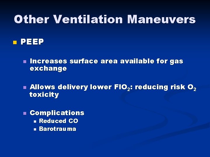 Other Ventilation Maneuvers n PEEP n n n Increases surface area available for gas