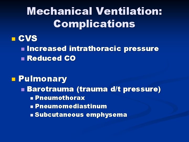 Mechanical Ventilation: Complications n CVS Increased intrathoracic pressure n Reduced CO n n Pulmonary