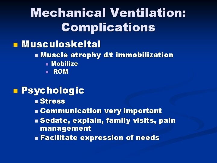 Mechanical Ventilation: Complications n Musculoskeltal n Muscle n n n atrophy d/t immobilization Mobilize