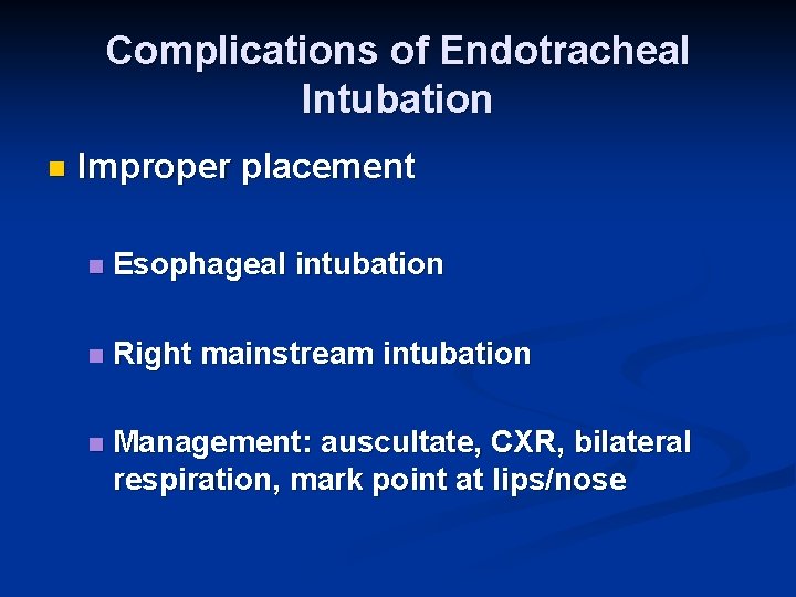 Complications of Endotracheal Intubation n Improper placement n Esophageal intubation n Right mainstream intubation