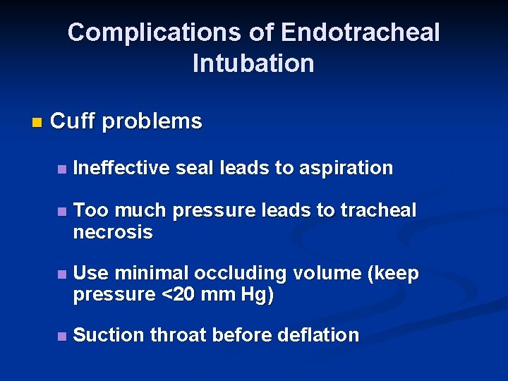 Complications of Endotracheal Intubation n Cuff problems n Ineffective seal leads to aspiration n