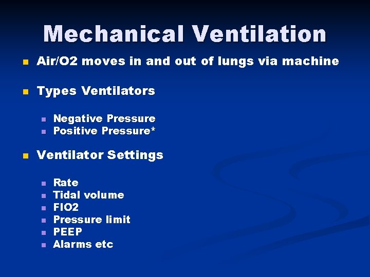 Mechanical Ventilation n Air/O 2 moves in and out of lungs via machine n