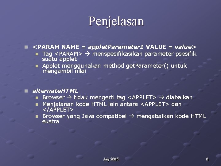 Penjelasan n <PARAM NAME = applet. Parameter 1 VALUE = value> n n Tag