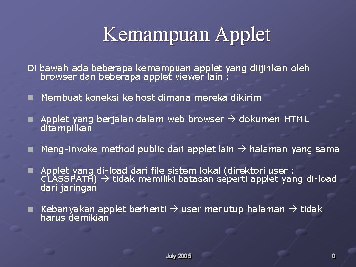 Kemampuan Applet Di bawah ada beberapa kemampuan applet yang diijinkan oleh browser dan beberapa