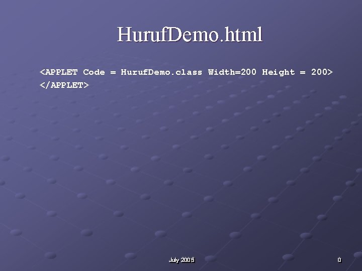 Huruf. Demo. html <APPLET Code = Huruf. Demo. class Width=200 Height = 200> </APPLET>