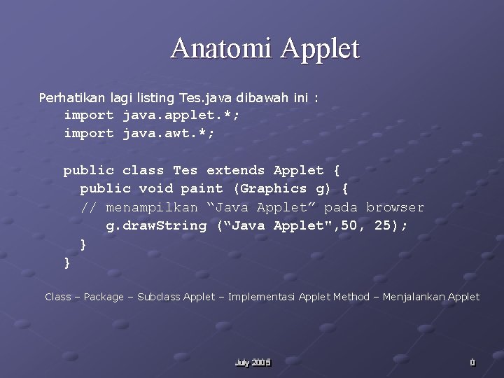 Anatomi Applet Perhatikan lagi listing Tes. java dibawah ini : import java. applet. *;