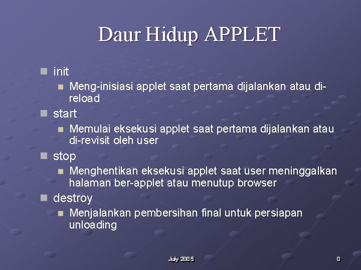 Daur Hidup APPLET n init n Meng-inisiasi applet saat pertama dijalankan atau direload n