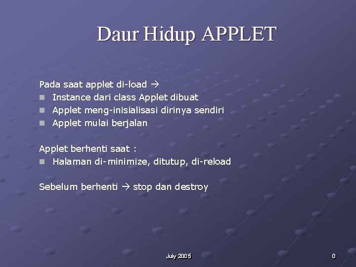 Daur Hidup APPLET Pada saat applet di-load n Instance dari class Applet dibuat n